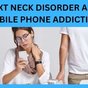 Read more about the article Text Neck Disorder And Mobile Phone Addiction 2023