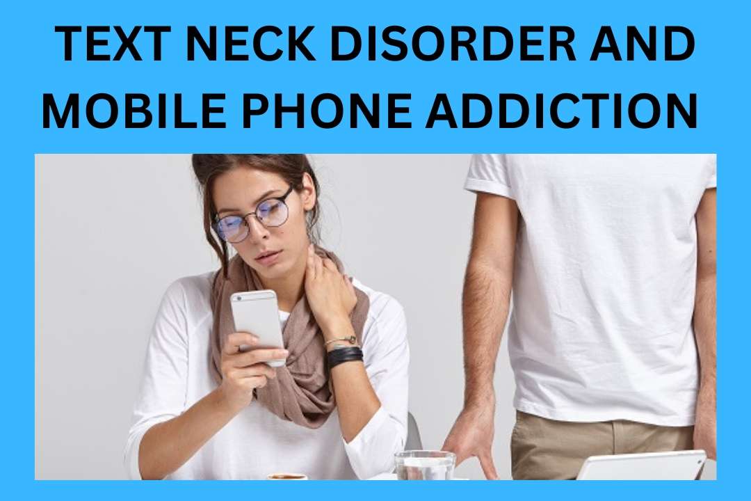 You are currently viewing Text Neck Disorder And Mobile Phone Addiction 2023