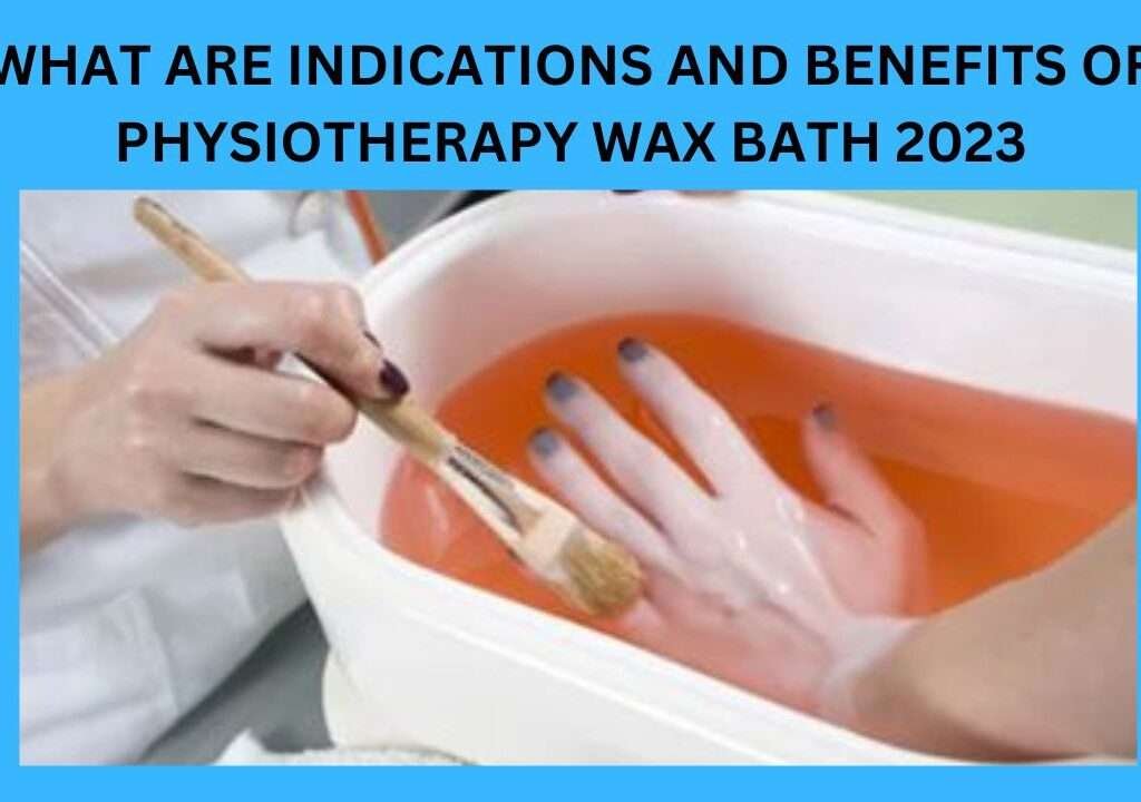 What Are Indications And Benefits Of Physiotherapy Wax Bath 2023