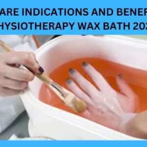 Read more about the article Discover the 2024 Indications and Benefits of Physiotherapy Wax Bath