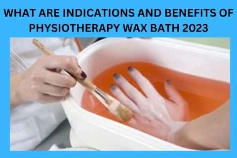 What Are Indications And Benefits Of Physiotherapy Wax Bath 2023