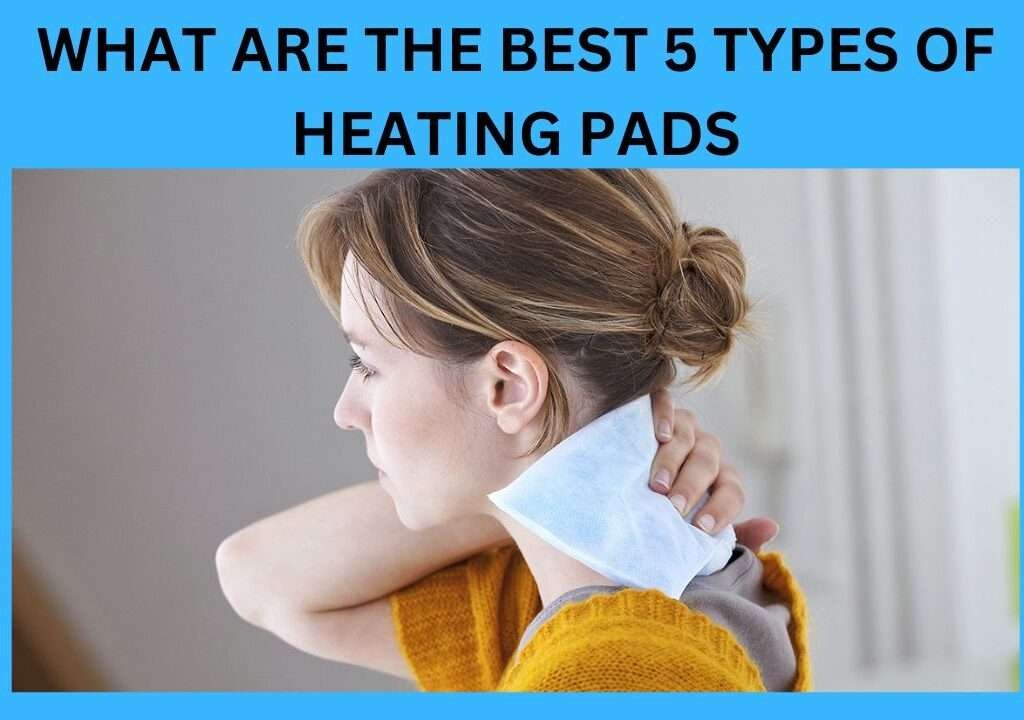 What Are The Best 5 Types Of Heating pads