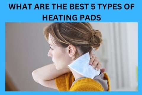 What Are The Best 5 Types Of Heating pads