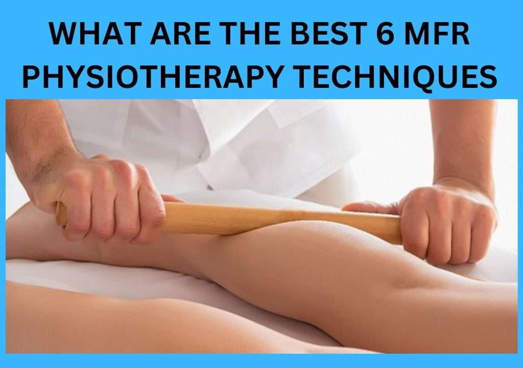 What Are The Best 6 MFR Physiotherapy Techniques