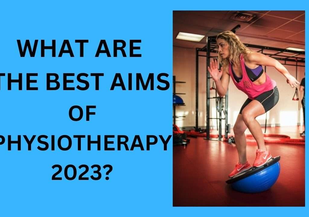 What Are The Best Aims Of Physiotherapy 2023?