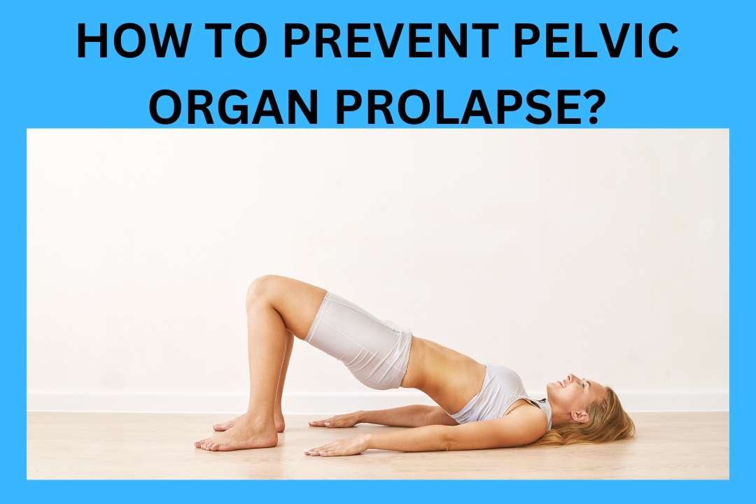 how-to-prevent-pelvic-organ-prolapse-the-best-guide-2023-physio